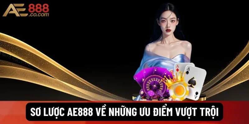 Sơ lược Ae888 về những ưu điểm vượt trội
